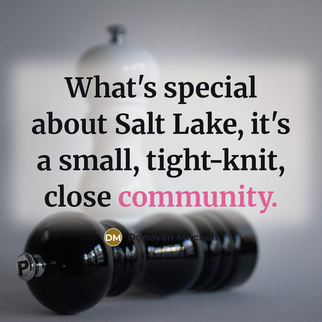“What's special about Salt Lake, it's a small, tight-knit, close community.” quote by Donovan Mitchell