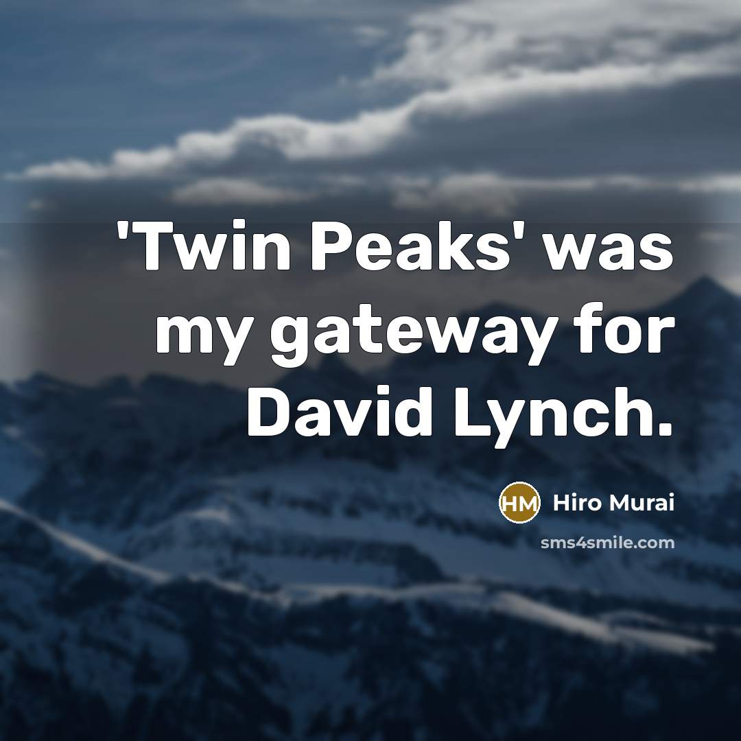 “'Twin Peaks' was my gateway for David Lynch.” quote by Hiro Murai