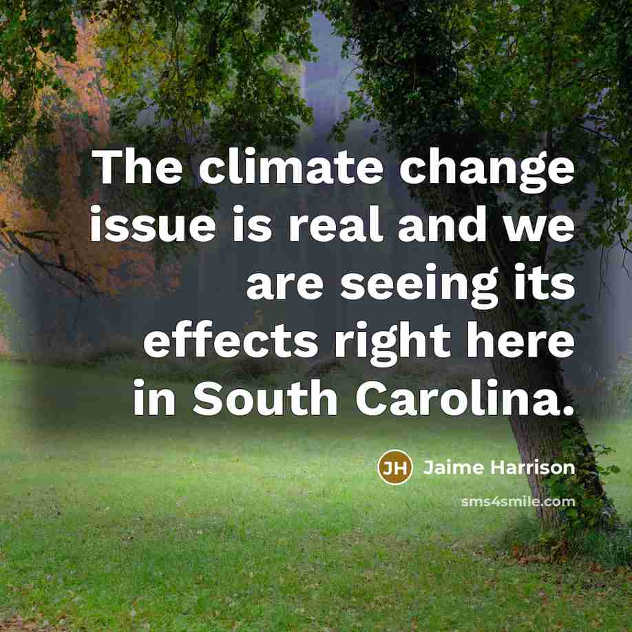 “The climate change issue is real and we are seeing its effects right here in South Carolina.” quote by Jaime Harrison