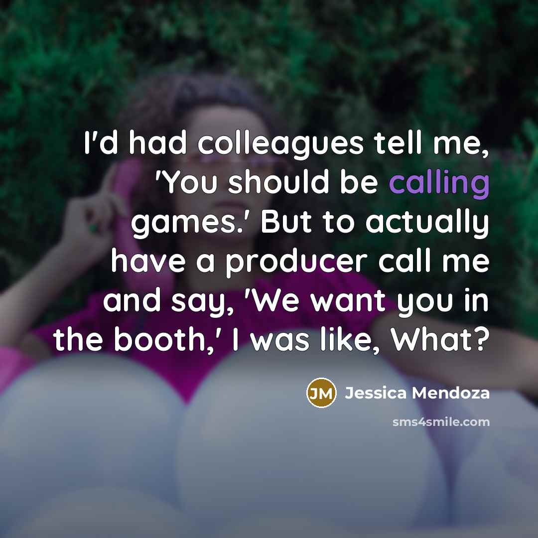 “I'd had colleagues tell me, 'You should be calling games.' But to actually have a producer call me and say, 'We want you in the booth,' I was like, What?” quote by Jessica Mendoza