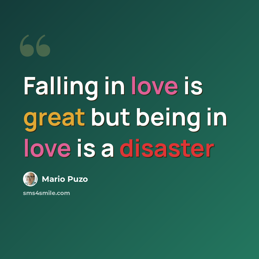 “Falling in love is great but being in love is a disaster” quote by Mario Puzo