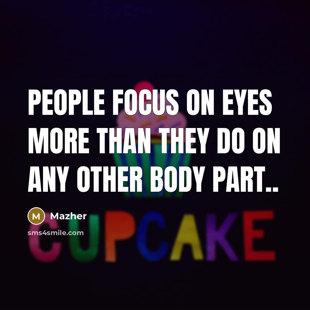 “People focus on eyes more than they do on any other body part..” quote by Mazher