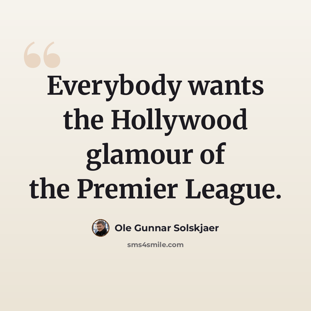 “Everybody wants the Hollywood glamour of the Premier League.” quote by Ole Gunnar Solskjaer
