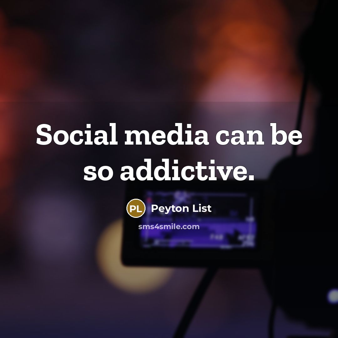 “Social media can be so addictive.” quote by Peyton List