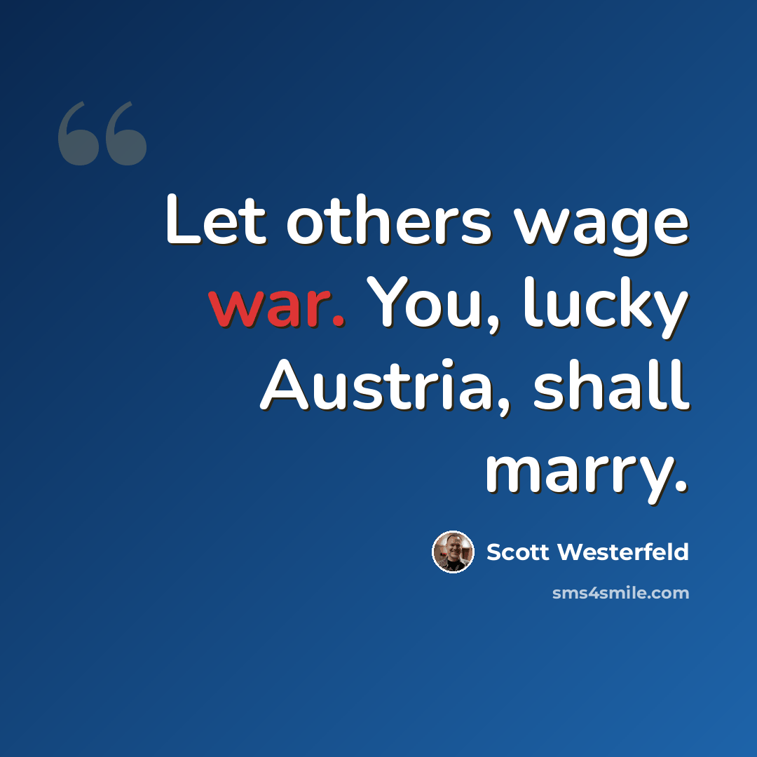 “Let others wage war. You, lucky Austria, shall marry.” quote by Scott Westerfeld