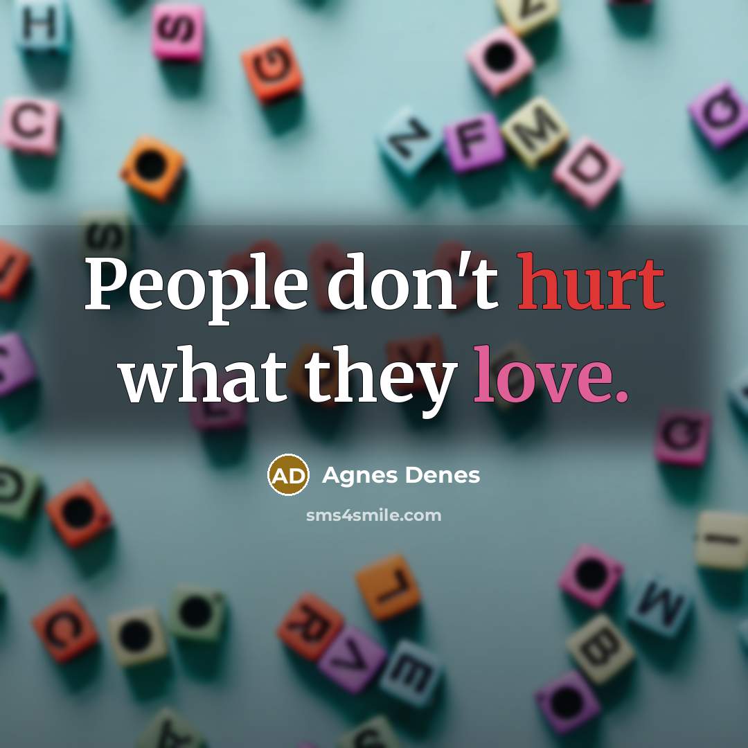 “People don't hurt what they love.” quote by Agnes Denes