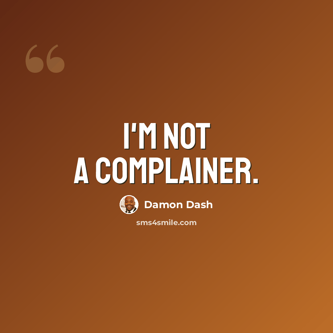 “I'm not a complainer.” quote by Damon Dash