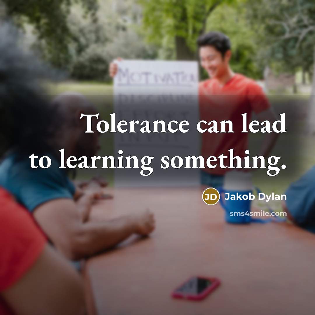 “Tolerance can lead to learning something.” quote by Jakob Dylan