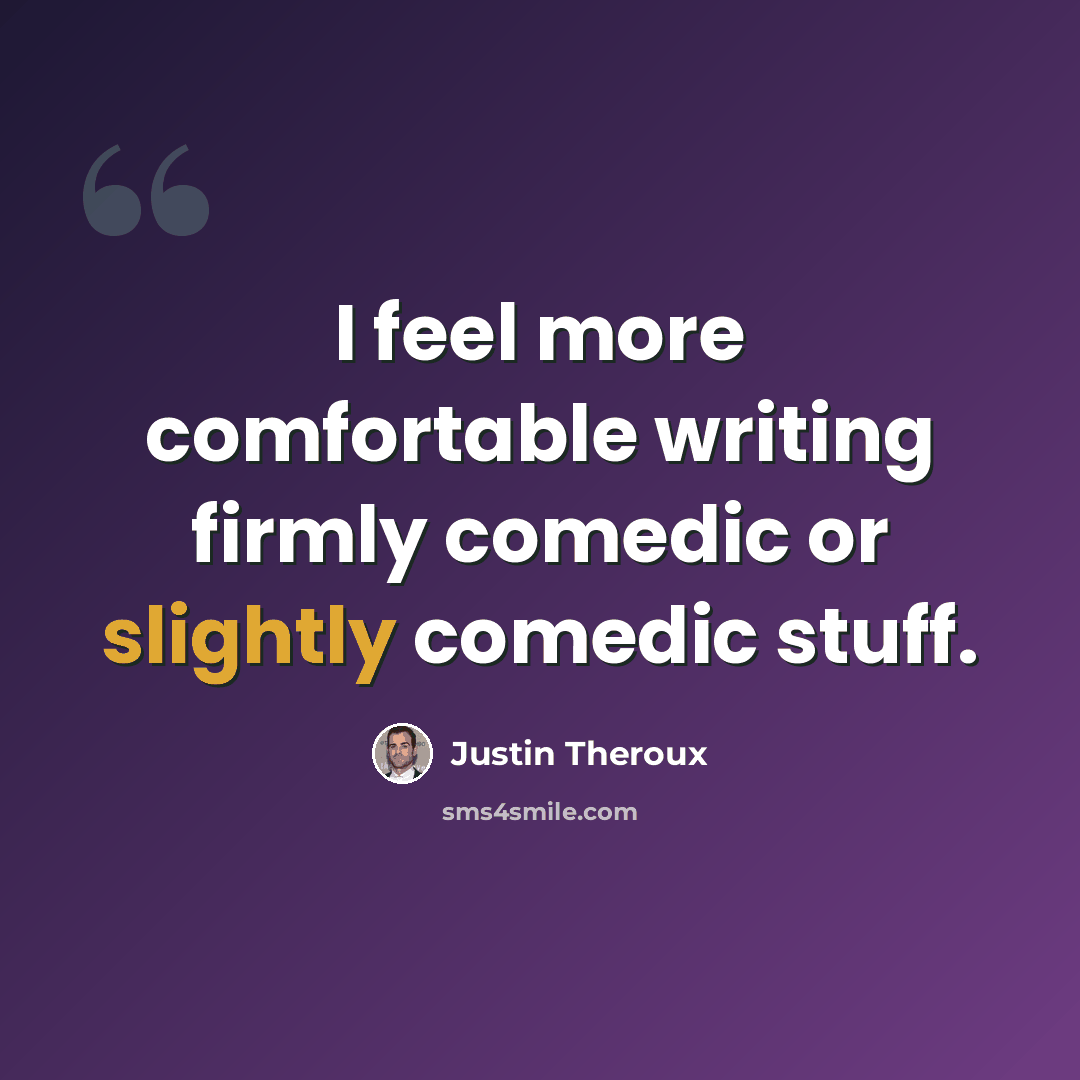 “I feel more comfortable writing firmly comedic or slightly comedic stuff.” quote by Justin Theroux