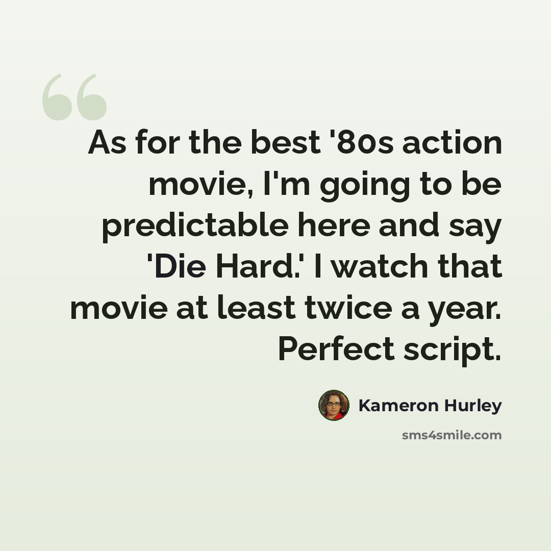 “As for the best '80s action movie, I'm going to be predictable here and say 'Die Hard.' I watch that movie at least twice a year. Perfect script.” quote by Kameron Hurley