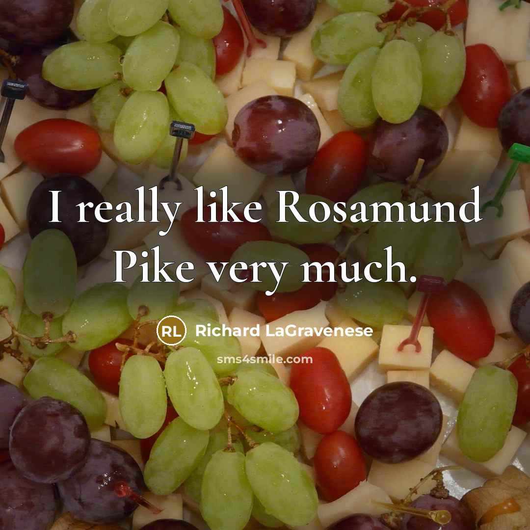 “I really like Rosamund Pike very much.” quote by Richard LaGravenese