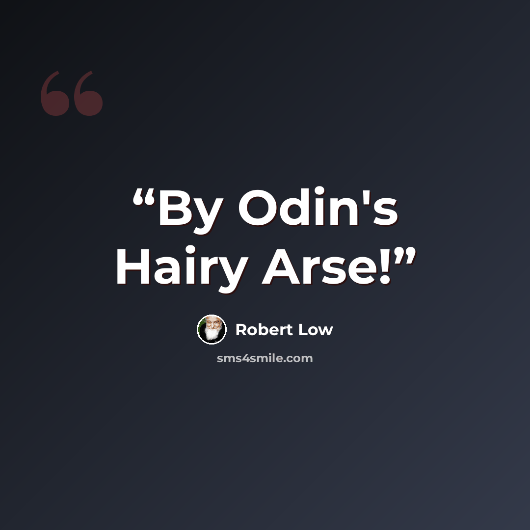 “By Odin's Hairy Arse!” quote by Robert Low
