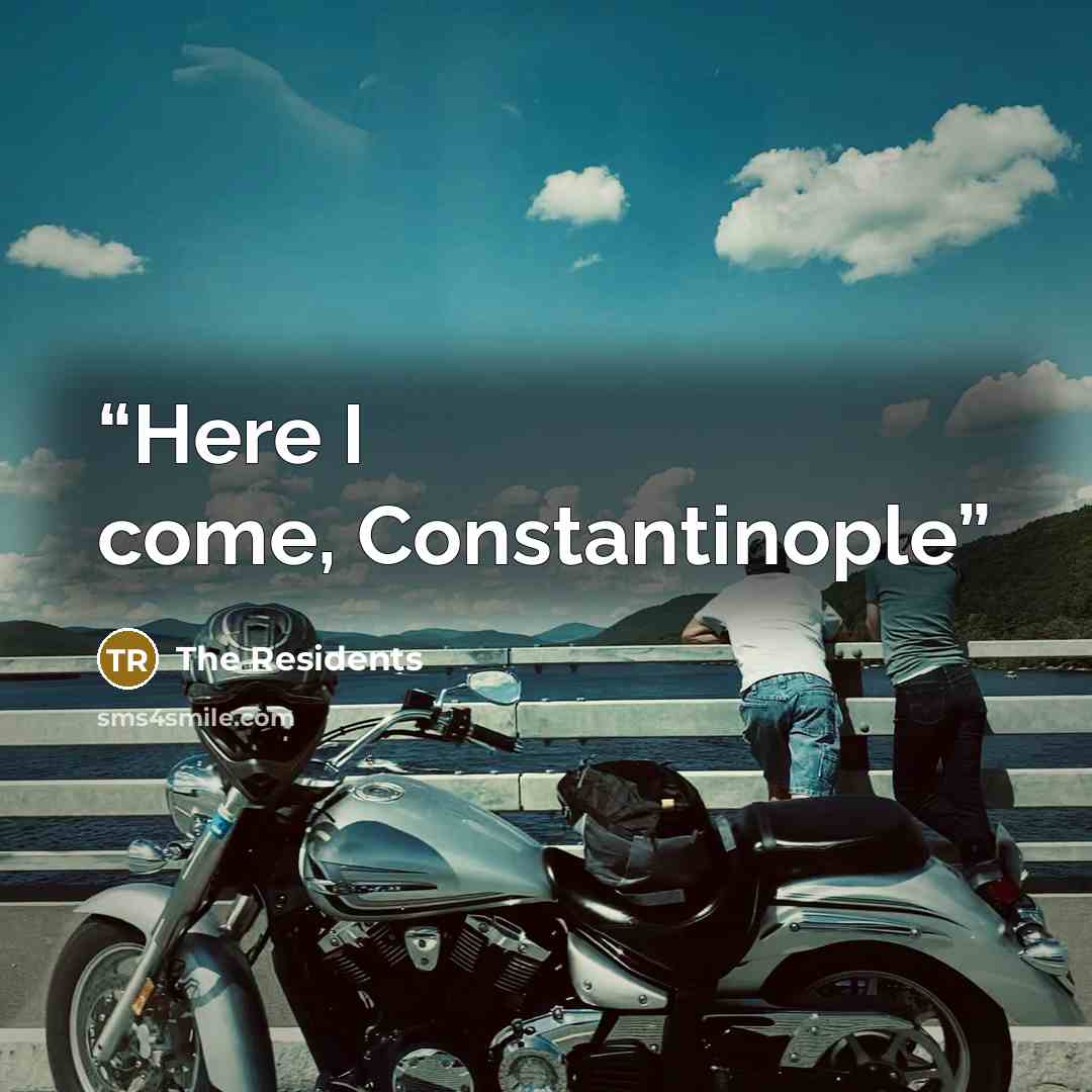 “Here I come, Constantinople” quote by The Residents