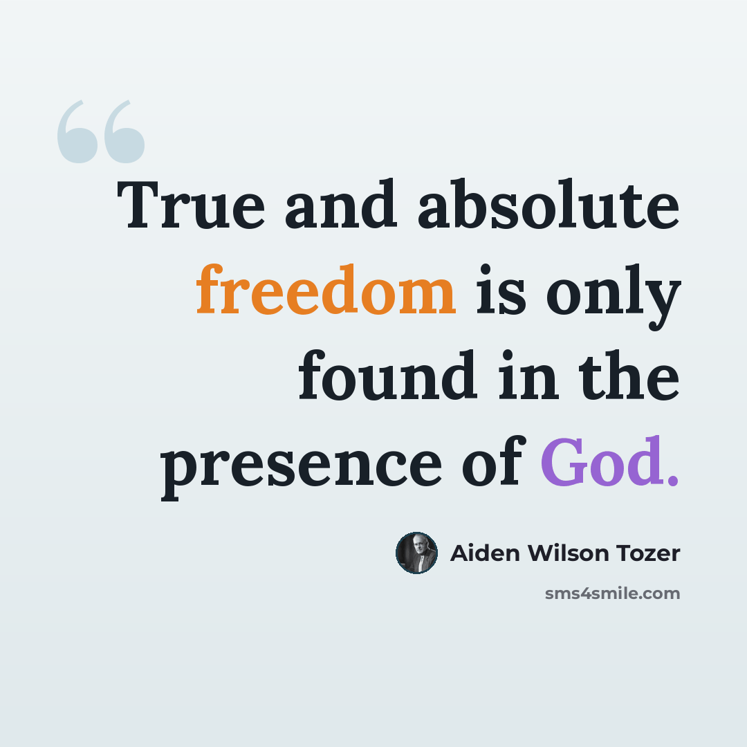 “True and absolute freedom is only found in the presence of God.” quote by Aiden Wilson Tozer