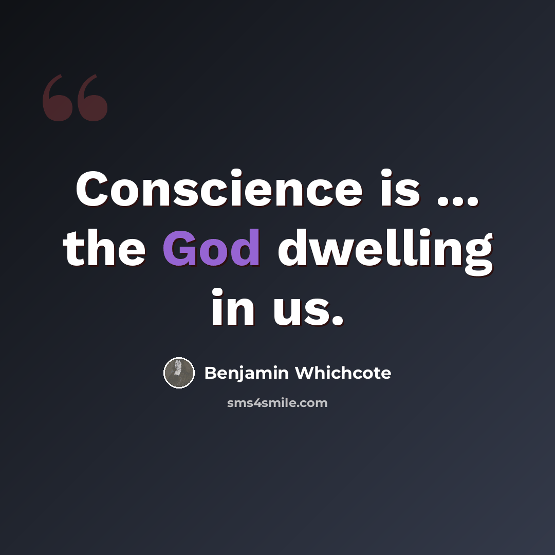 “Conscience is ... the God dwelling in us.” quote by Benjamin Whichcote