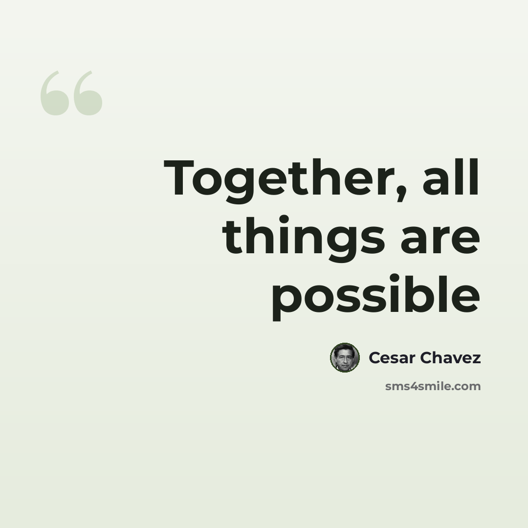 “Together, all things are possible” quote by Cesar Chavez