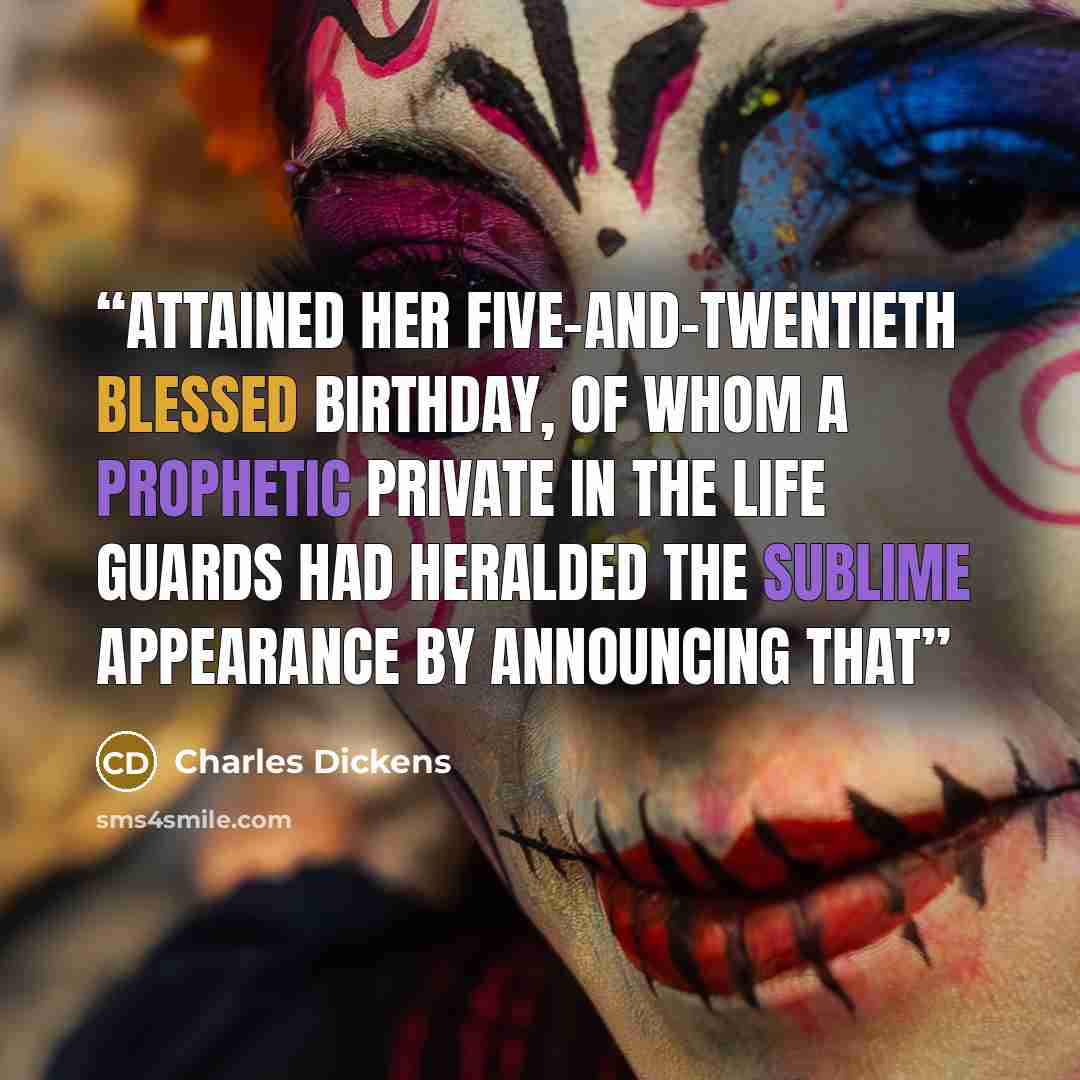 “attained her five-and-twentieth blessed birthday, of whom a prophetic private in the Life Guards had heralded the sublime appearance by announcing that” quote by Charles Dickens