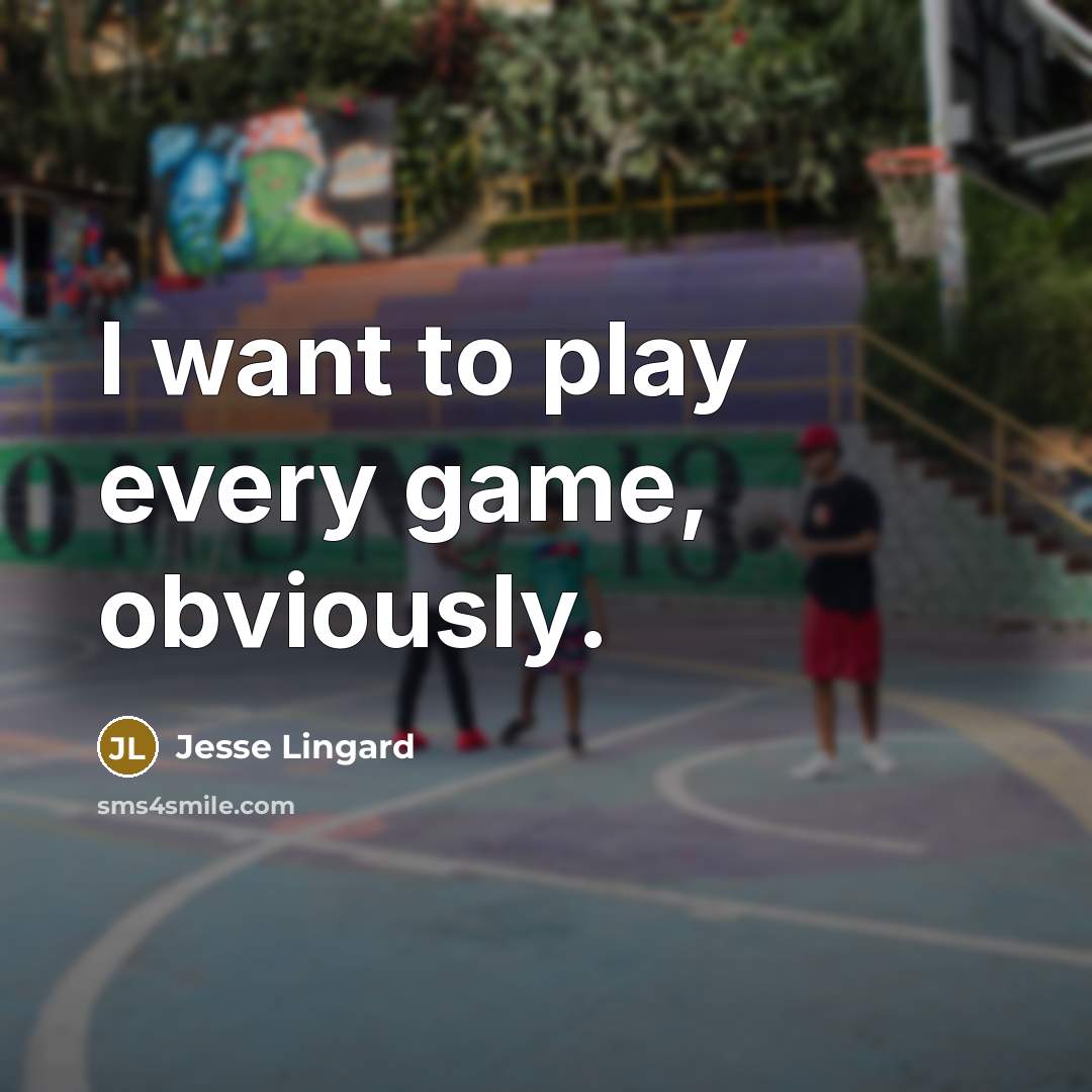 “I want to play every game, obviously.” quote by Jesse Lingard