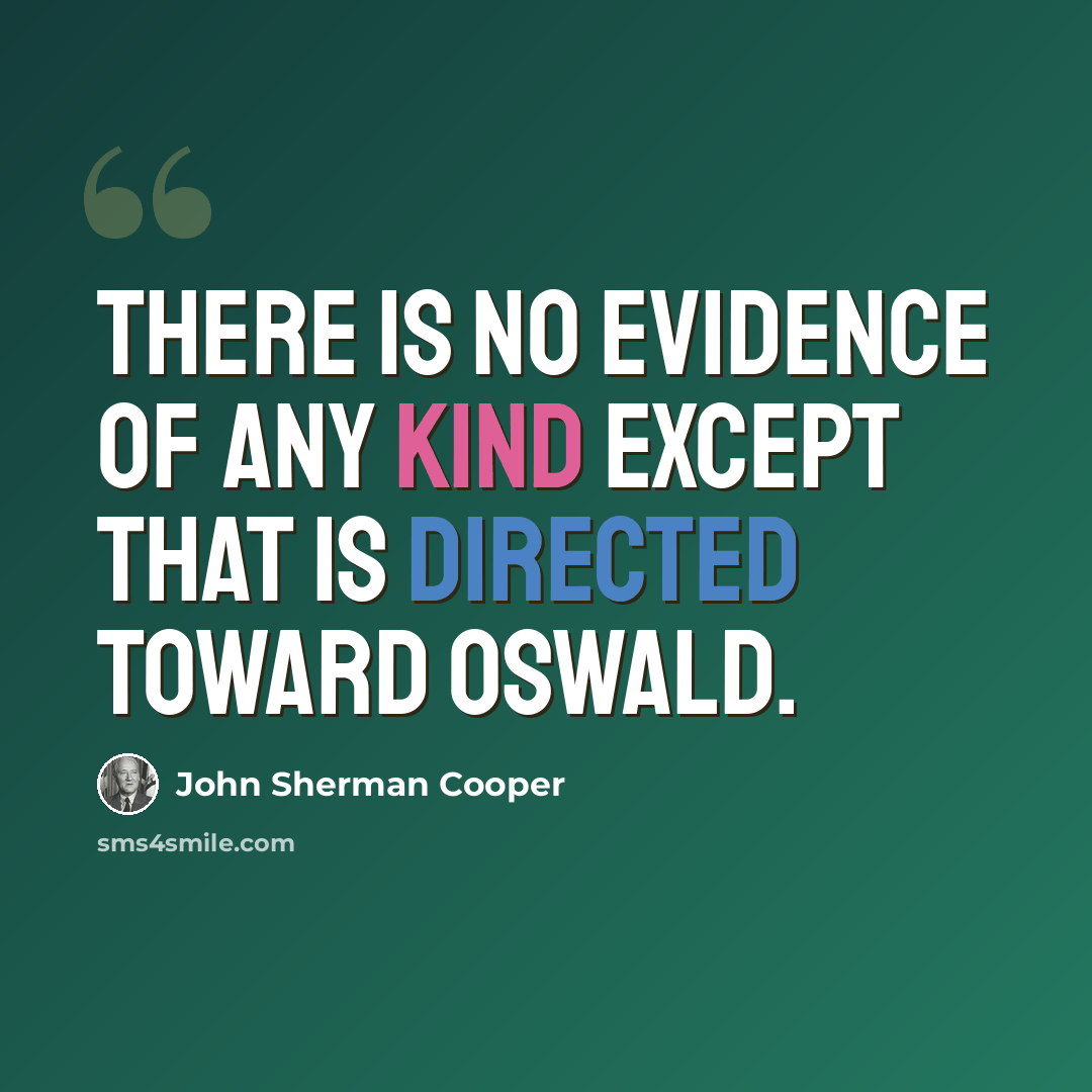 “There is no evidence of any kind except that is directed toward Oswald.” quote by John Sherman Cooper