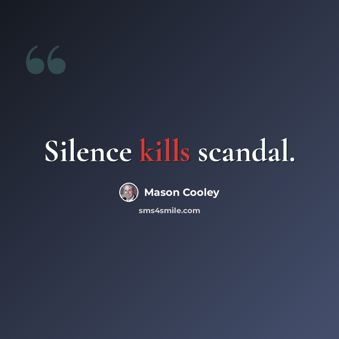 “Silence kills scandal.” quote by Mason Cooley