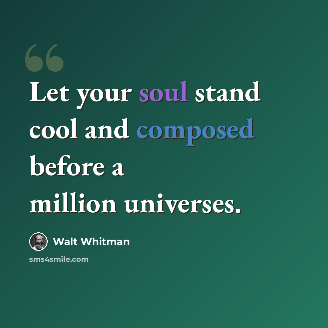 “Let your soul stand cool and composed before a million universes.” quote by Walt Whitman