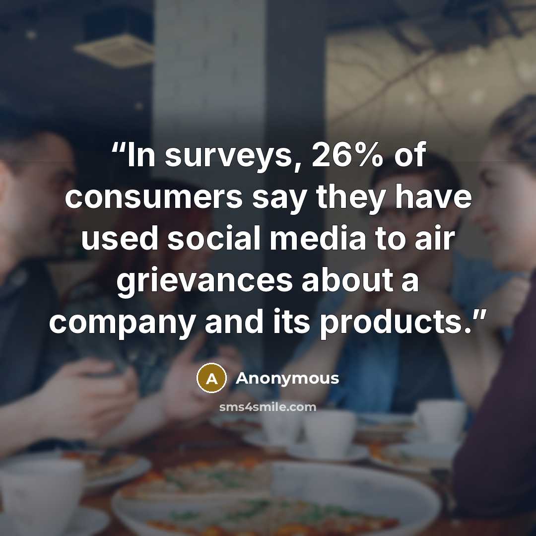 “In surveys, 26% of consumers say they have used social media to air grievances about a company and its products.” quote by Anonymous