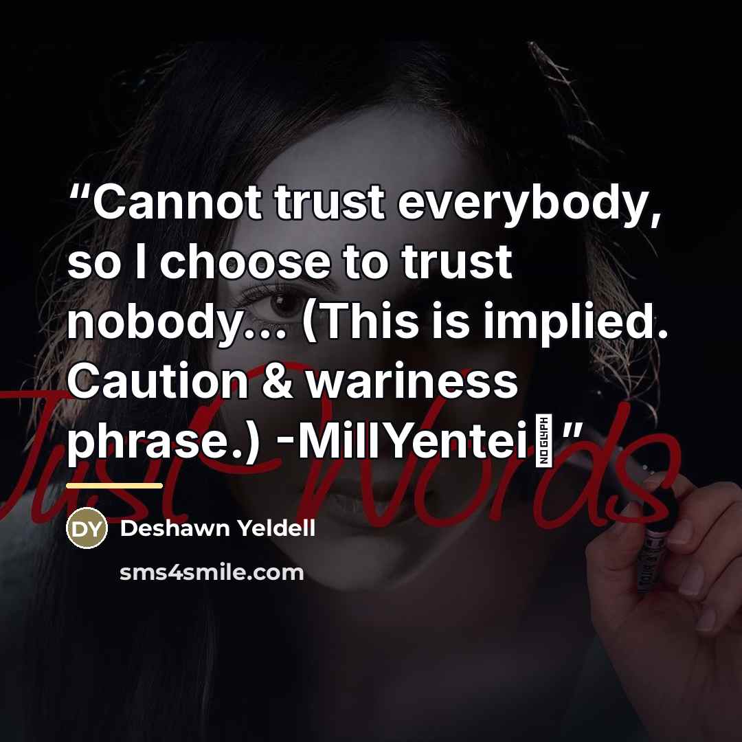 “Cannot trust everybody, so I choose to trust nobody… (This is implied. Caution & wariness phrase.) -MillYentei⋆” quote by Deshawn Yeldell