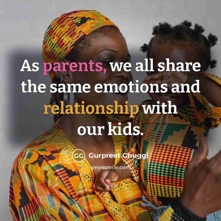 “As parents, we all share the same emotions and relationship with our kids.” quote by Gurpreet Ghuggi