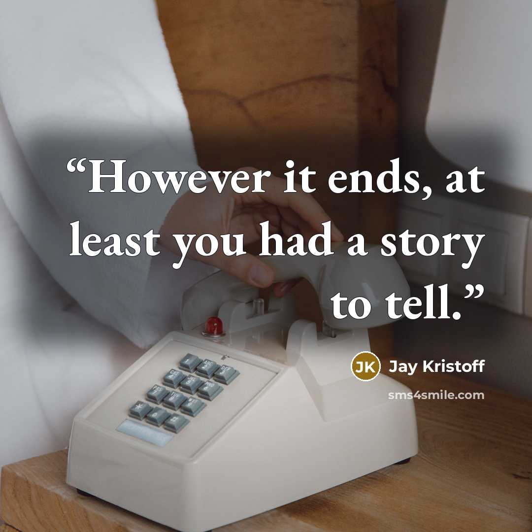 “However it ends, at least you had a story to tell.” quote by Jay Kristoff
