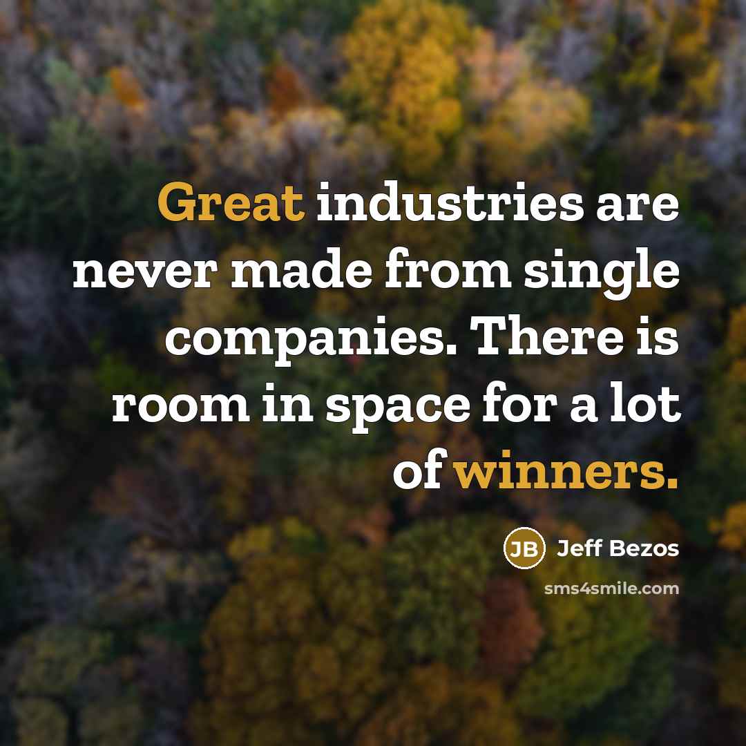 “Great industries are never made from single companies. There is room in space for a lot of winners.” quote by Jeff Bezos