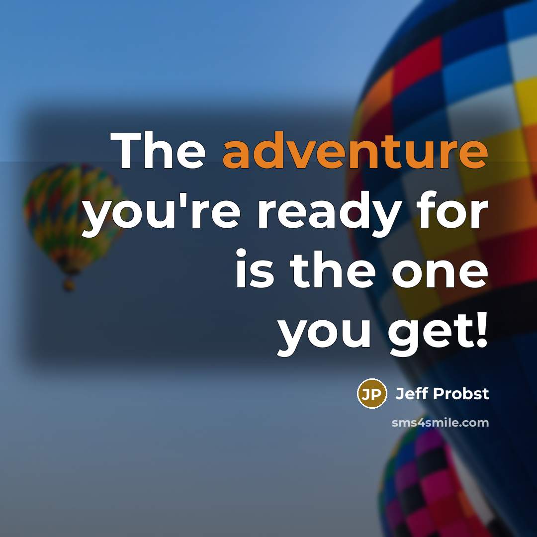 “The adventure you're ready for is the one you get!” quote by Jeff Probst