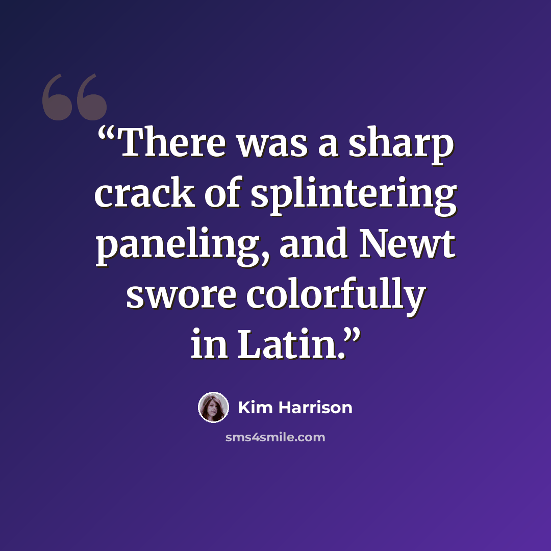 “There was a sharp crack of splintering paneling, and Newt swore colorfully in Latin.” quote by Kim Harrison