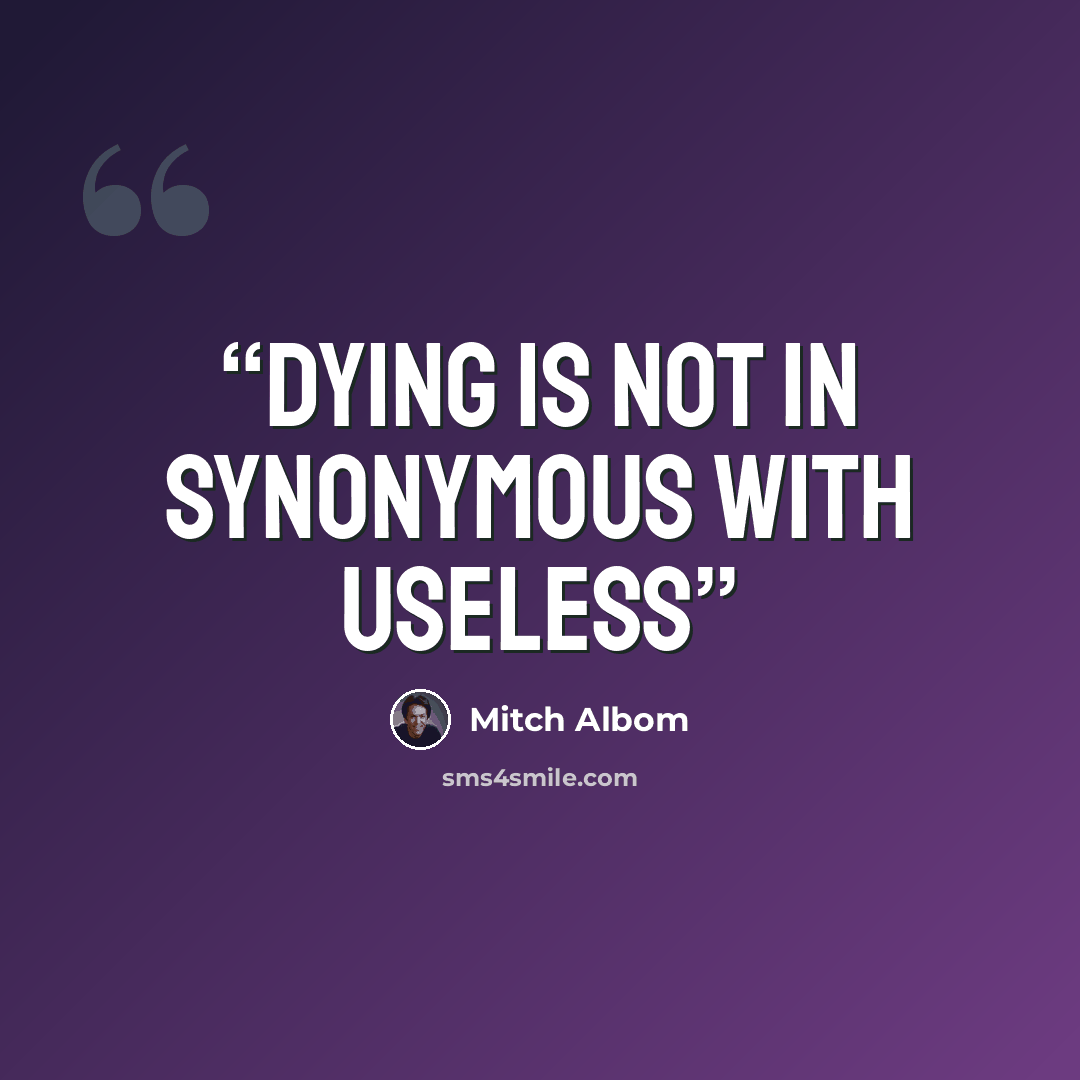 “Dying is not in synonymous with Useless” quote by Mitch Albom