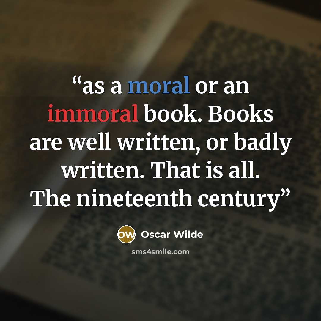 “as a moral or an immoral book. Books are well written, or badly written. That is all. The nineteenth century” quote by Oscar Wilde