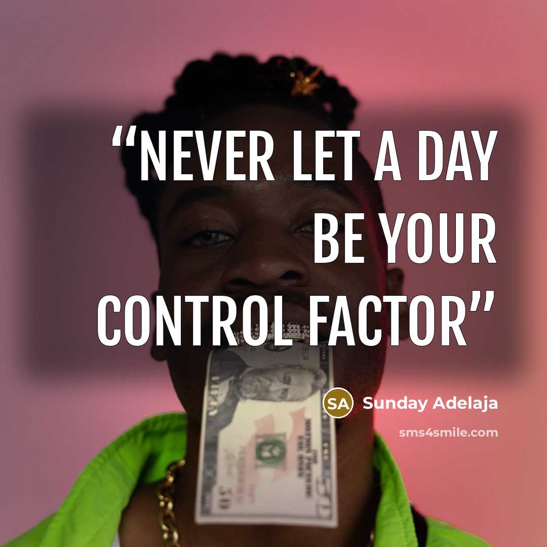 “Never let a day be your control factor” quote by Sunday Adelaja