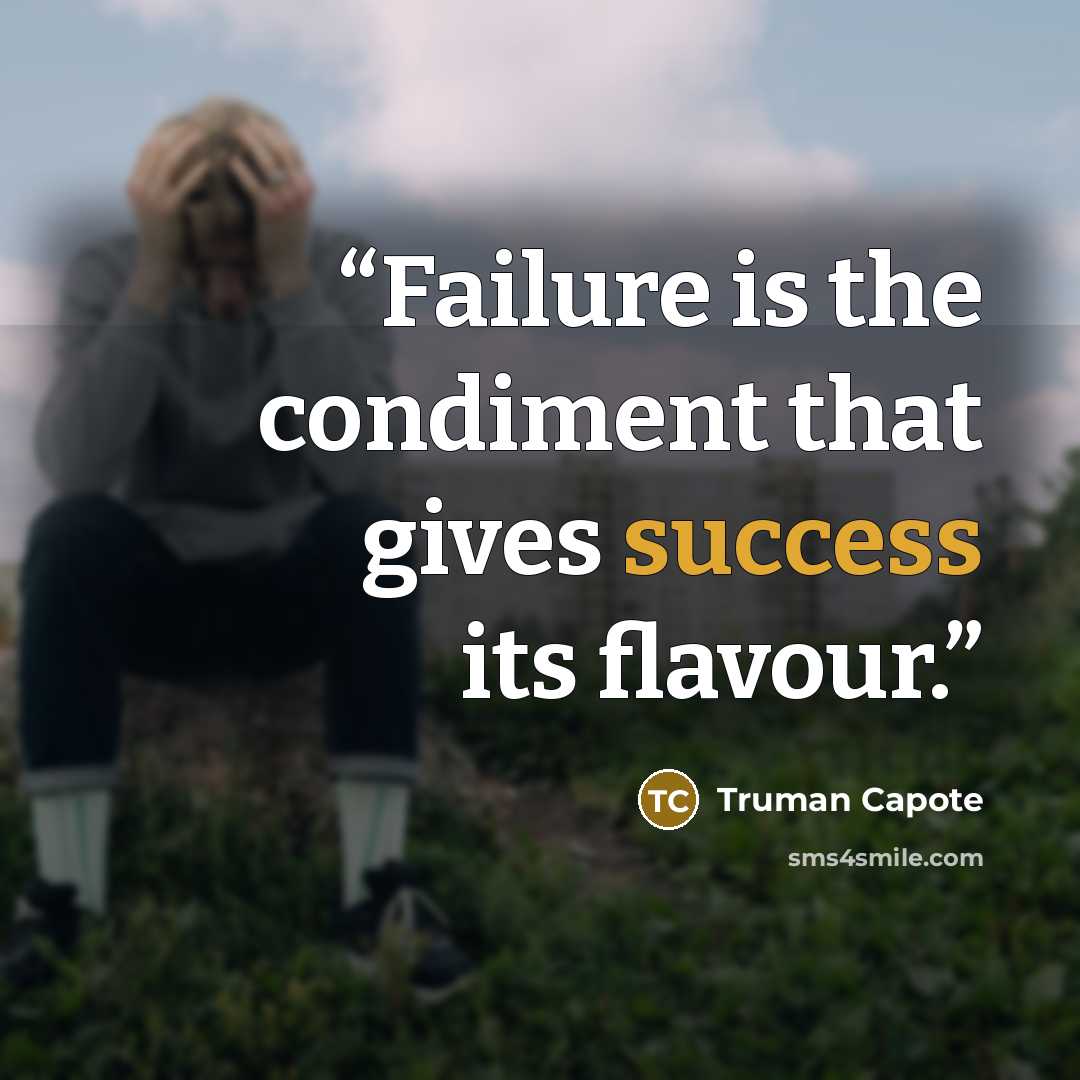 “Failure is the condiment that gives success its flavour.” quote by Truman Capote