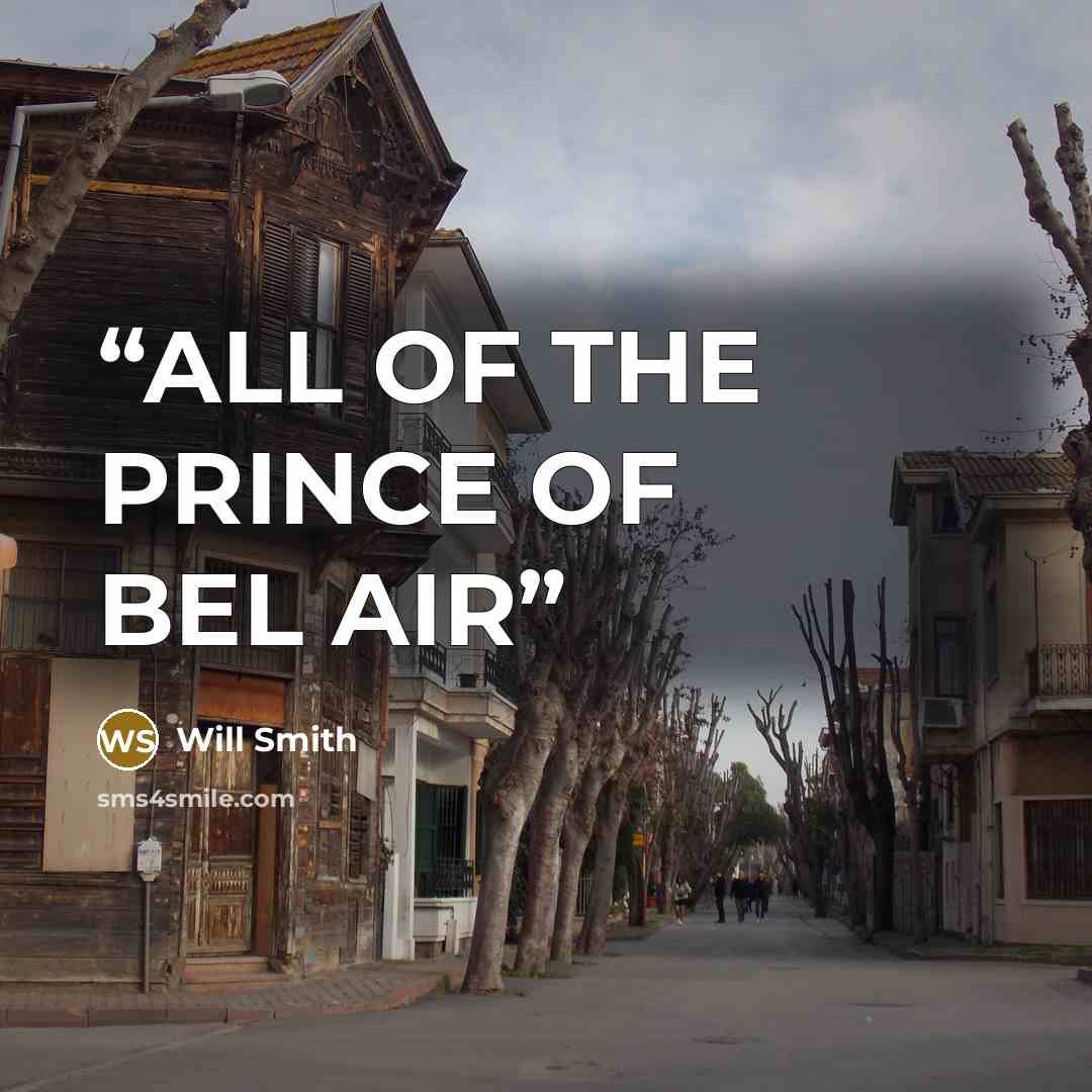 “ALL OF THE PRINCE OF BEL AIR” quote by Will Smith