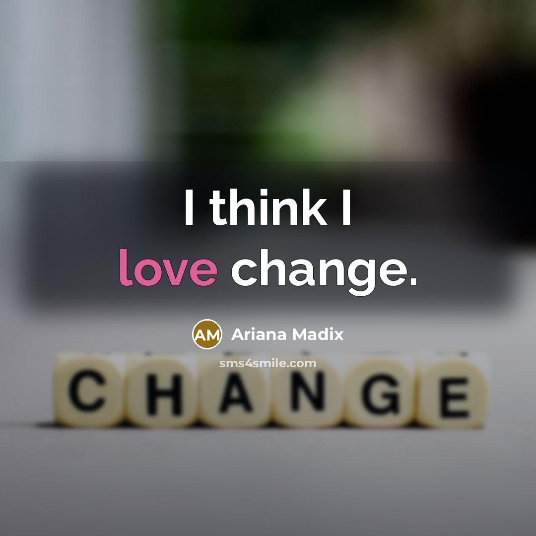 “I think I love change.” quote by Ariana Madix