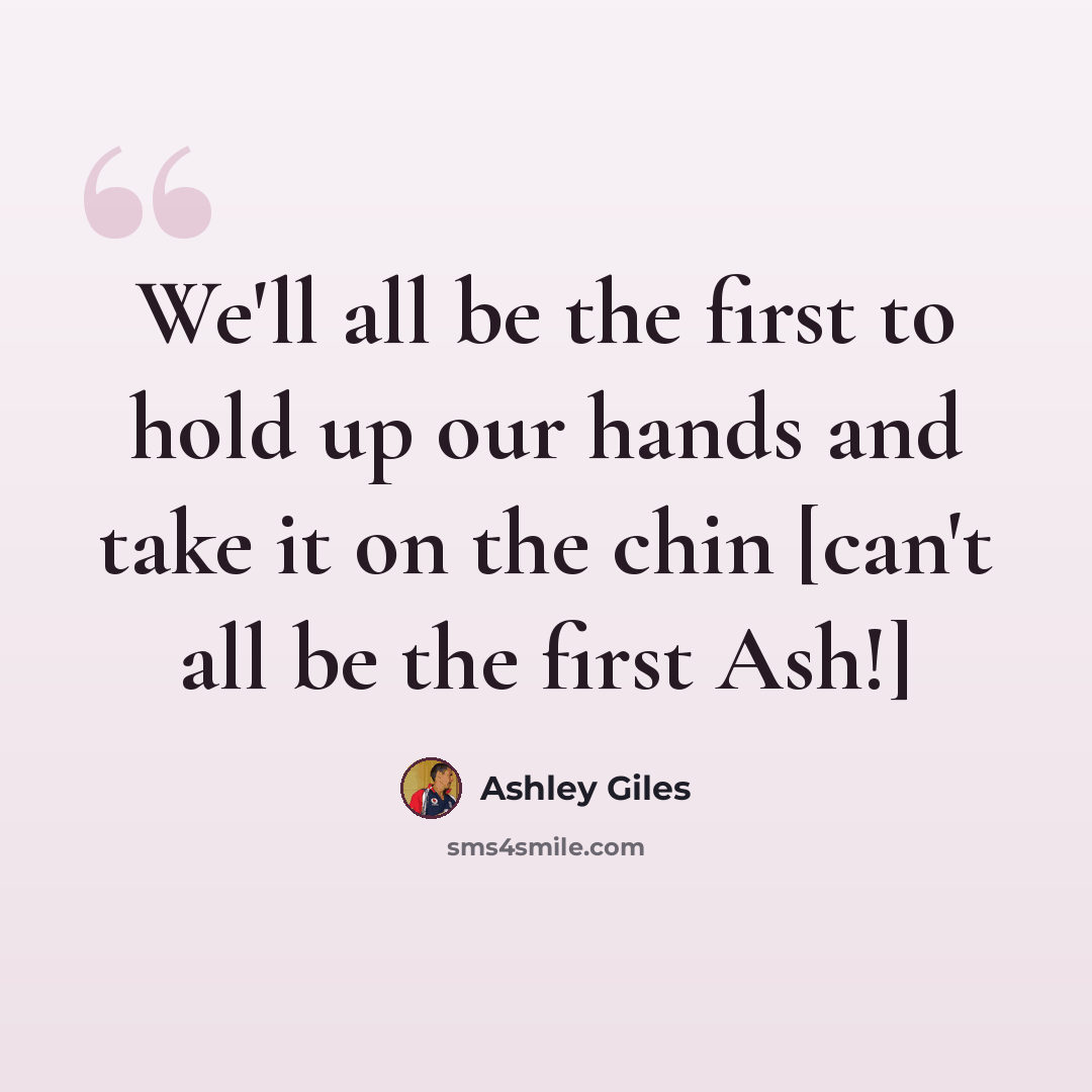 “We'll all be the first to hold up our hands and take it on the chin [can't all be the first Ash!]” quote by Ashley Giles