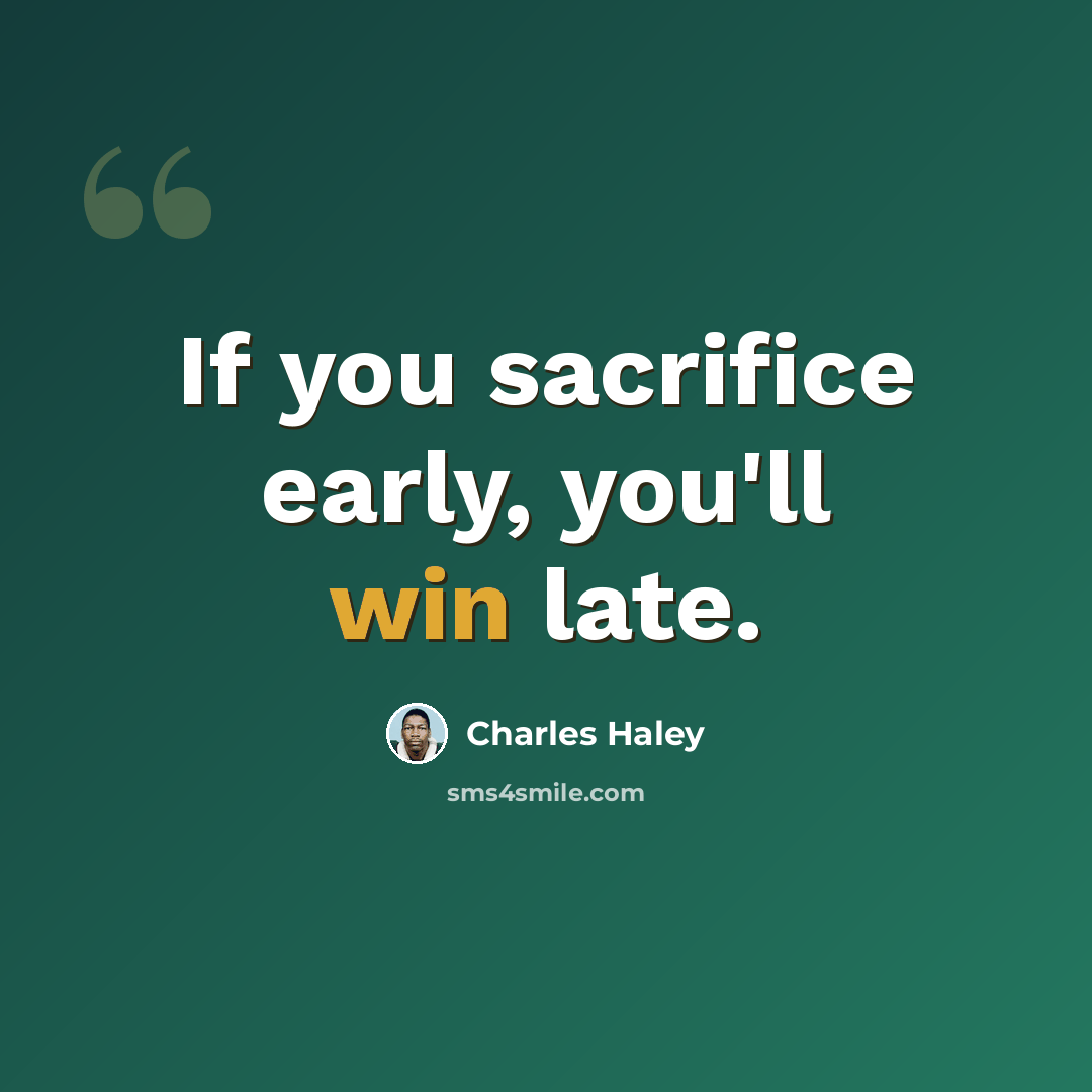 “If you sacrifice early, you'll win late.” quote by Charles Haley