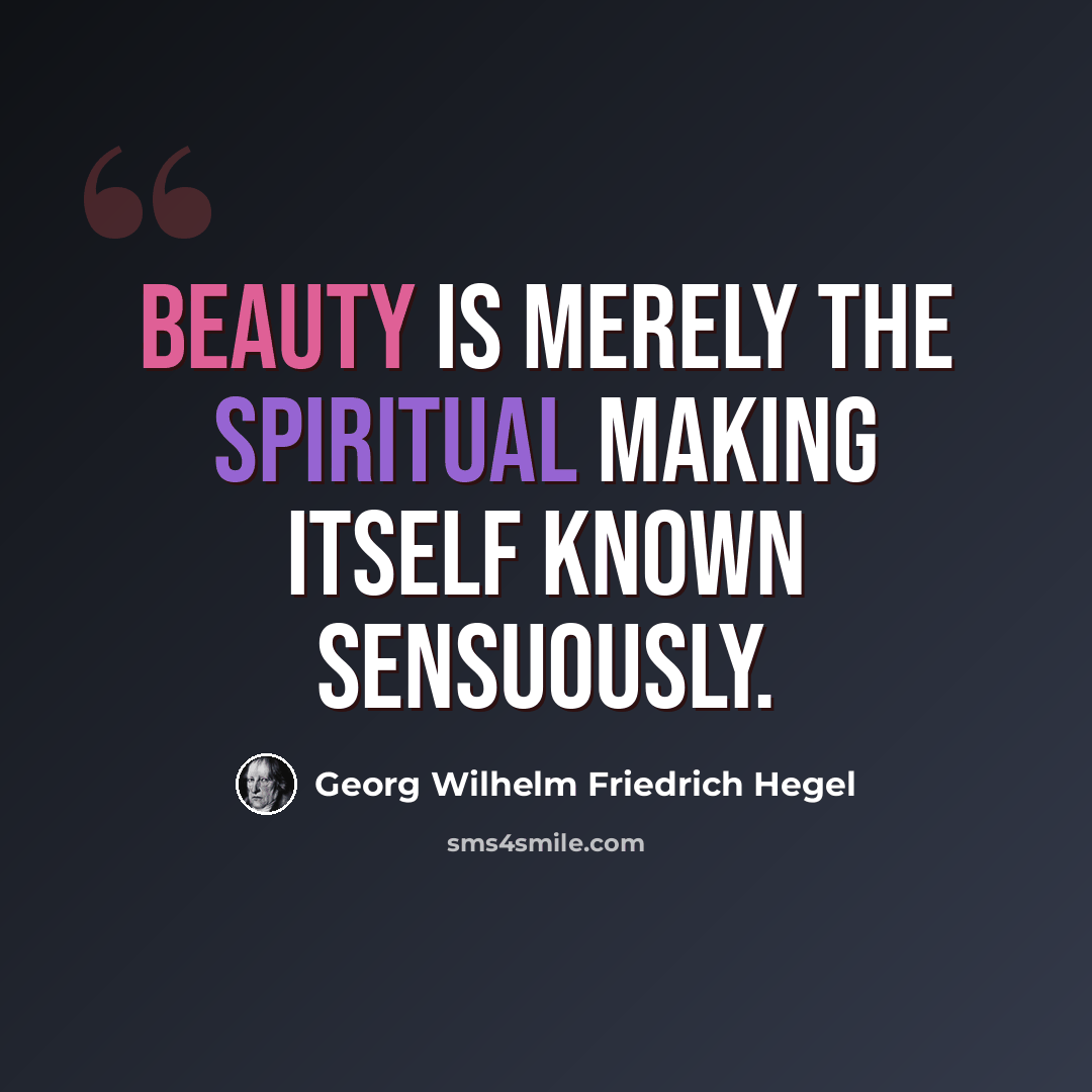 “Beauty is merely the Spiritual making itself known sensuously.” quote by Georg Wilhelm Friedrich Hegel