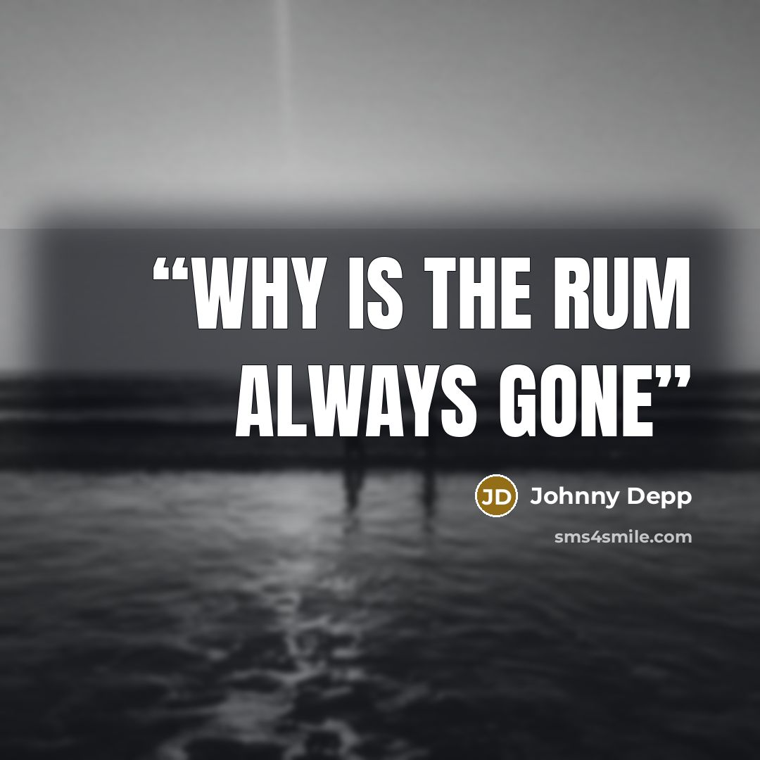 “Why is the RUM always gone” quote by Johnny Depp