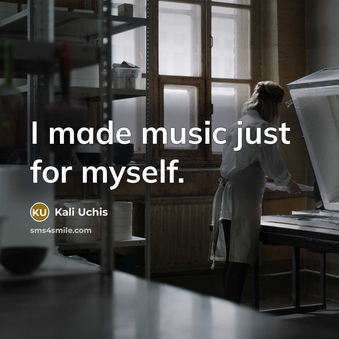 “I made music just for myself.” quote by Kali Uchis