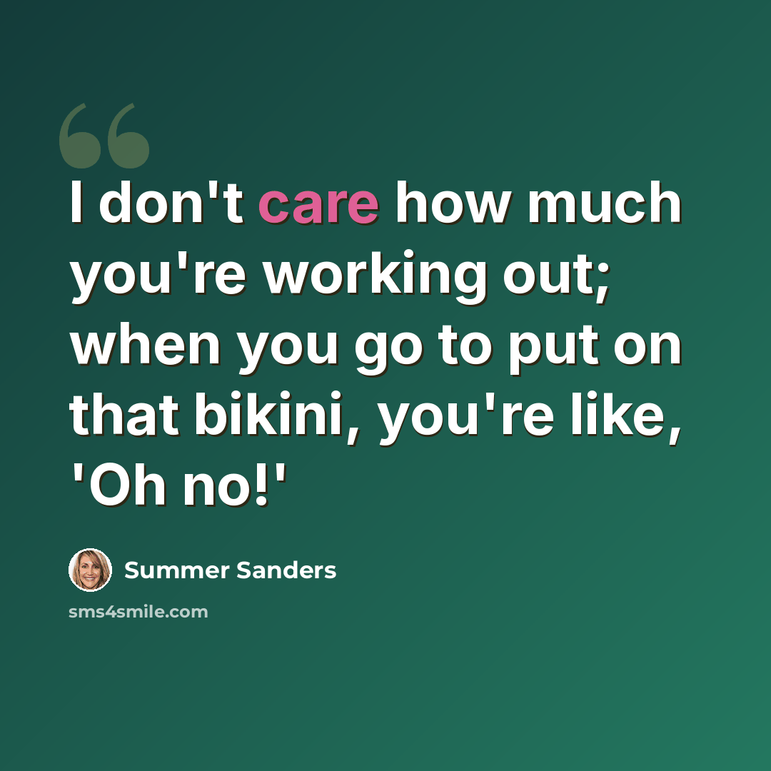 “I don't care how much you're working out; when you go to put on that bikini, you're like, 'Oh no!'” quote by Summer Sanders
