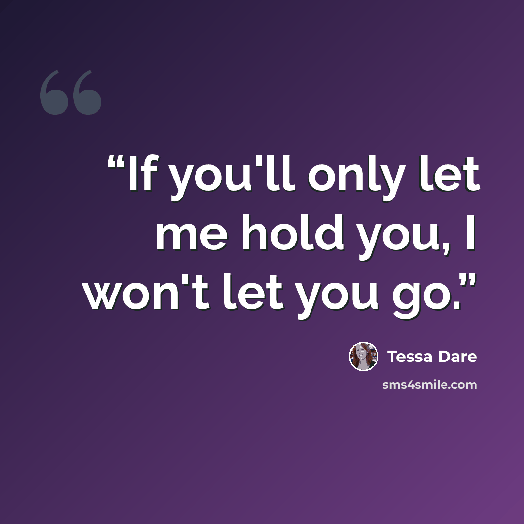 “If you'll only let me hold you, I won't let you go.” quote by Tessa Dare