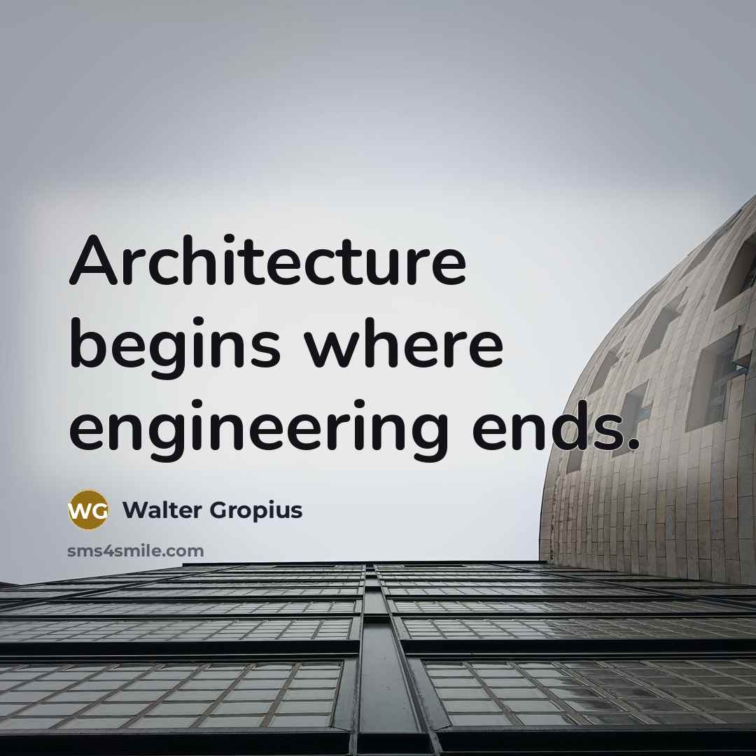 “Architecture begins where engineering ends.” quote by Walter Gropius