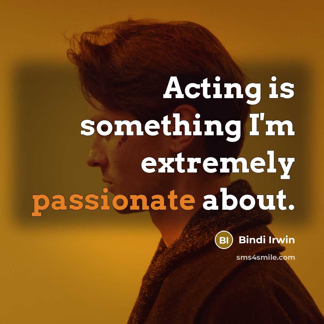 “Acting is something I'm extremely passionate about.” quote by Bindi Irwin