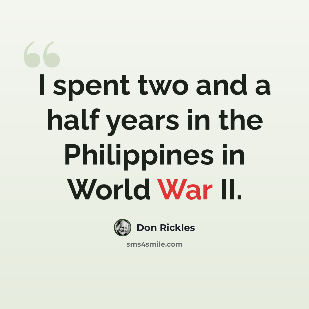 “I spent two and a half years in the Philippines in World War II.” quote by Don Rickles