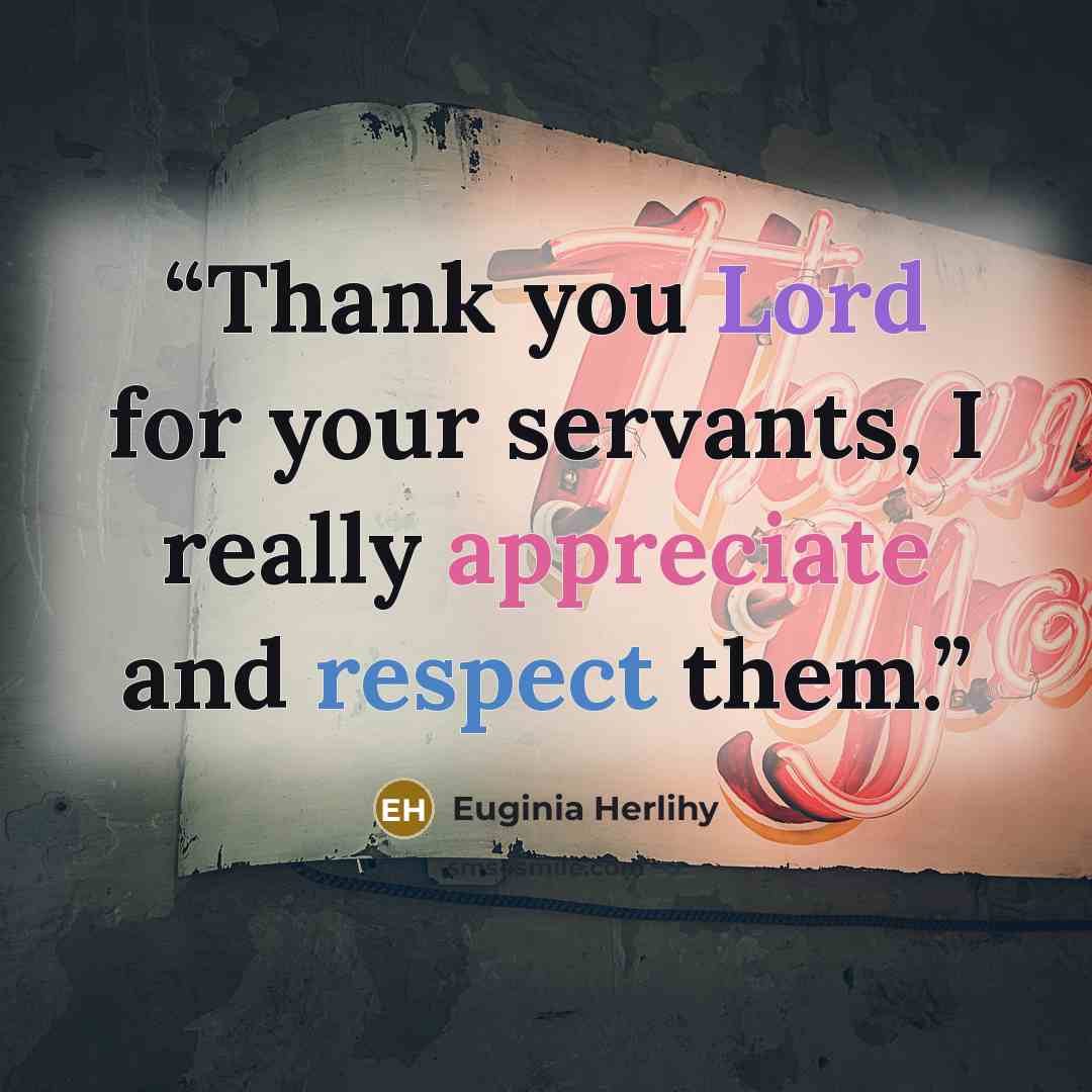 “Thank you Lord for your servants, I really appreciate and respect them.” quote by Euginia Herlihy