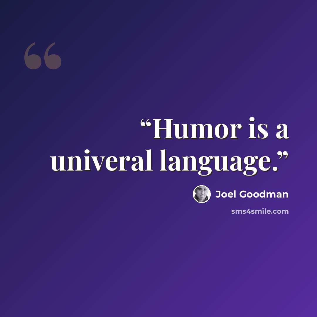 “Humor is a univeral language.” quote by Joel Goodman